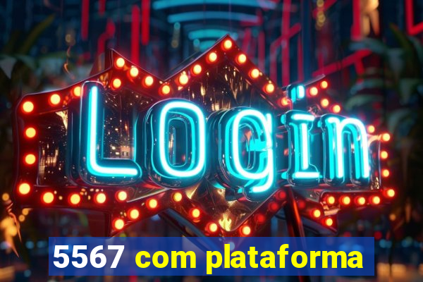 5567 com plataforma